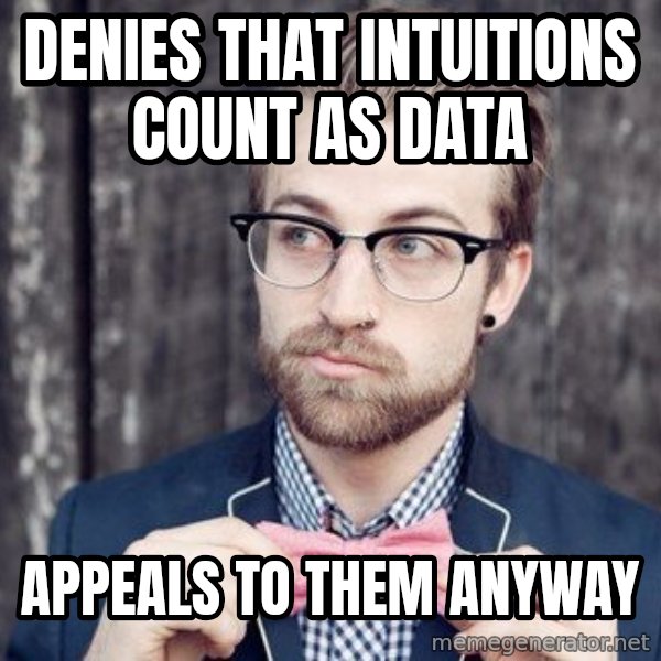 Scumbag Analytic Philosopher meme: Denies that intuitions count as Data / appeals to them anyway