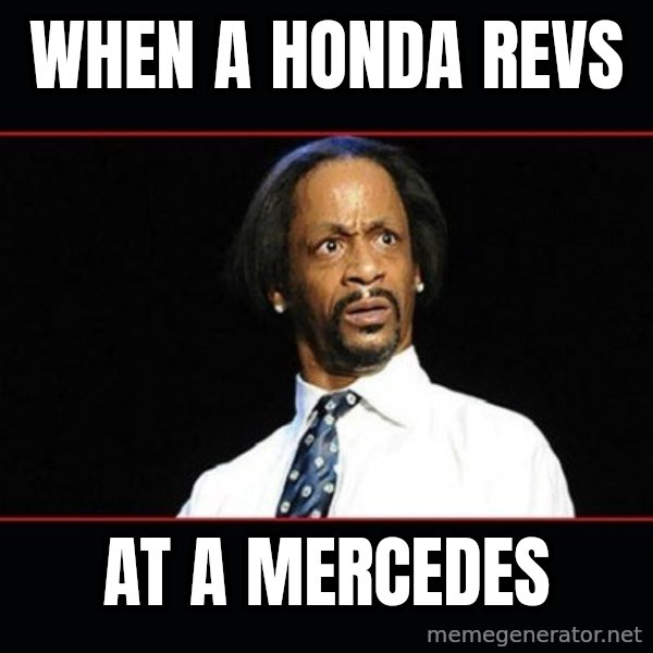 katt williams shocked meme: WHEN A HONDA REVS / AT A MERCEDES