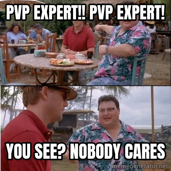 See? Nobody Cares meme: PVP EXPERT!! PVP EXPERT! / you see? nobody cares
