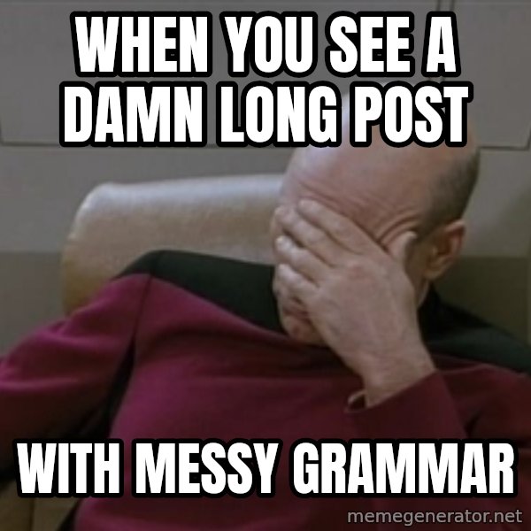 Picardfacepalm meme: when you see a damn long post / with messy grammar