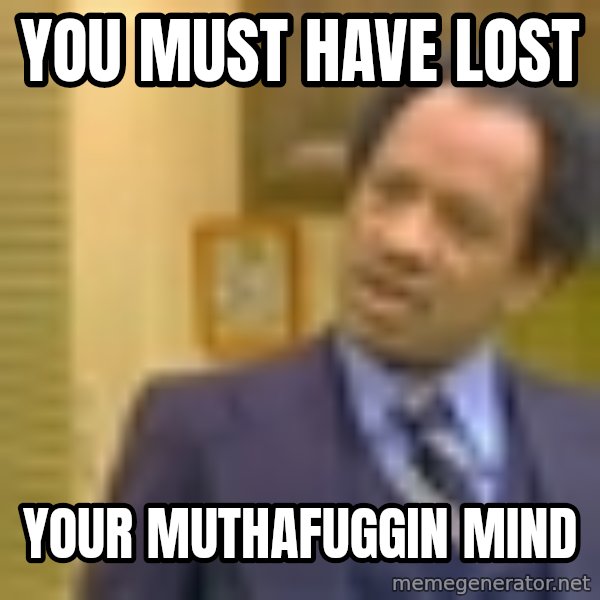 George Jefferson meme: You Must Have Lost / Your Muthafuggin Mind
