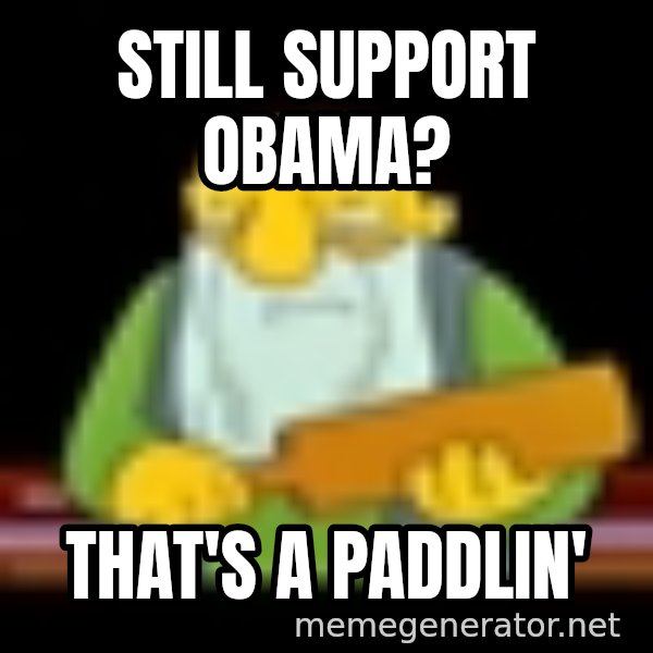 That's a paddling meme: still support obama? / that's a paddlin'