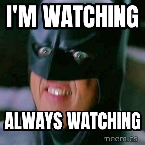 Goddamn Batman meme: I'm watching / always watching