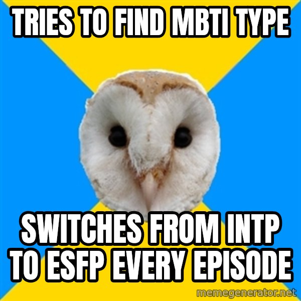 Bipolar Owl meme: tries to find mbti type / switches from intp to esfp every episode