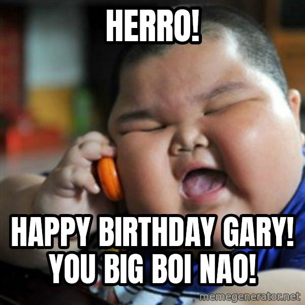fat chinese kid meme: Herro! / Happy Birthday Gary! You big boi nao!