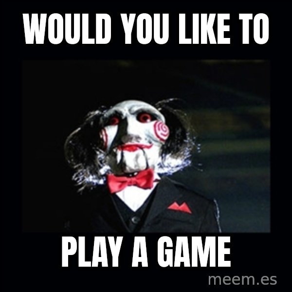 saw jigsaw meme meme: Would you like to / play a game