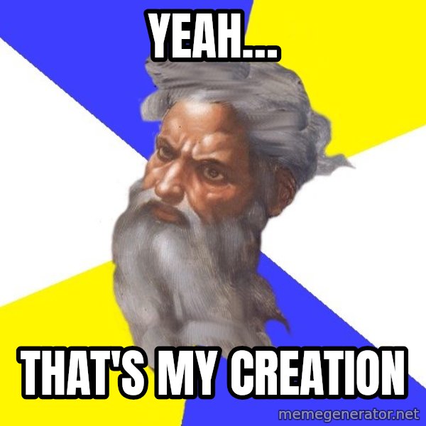 God meme: yeah… / that's my creation
