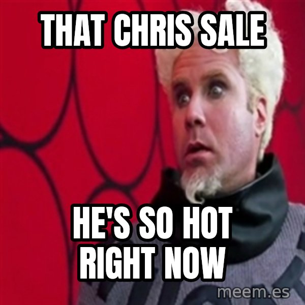 Mugatu  meme: That Chris Sale / He's so hot right now