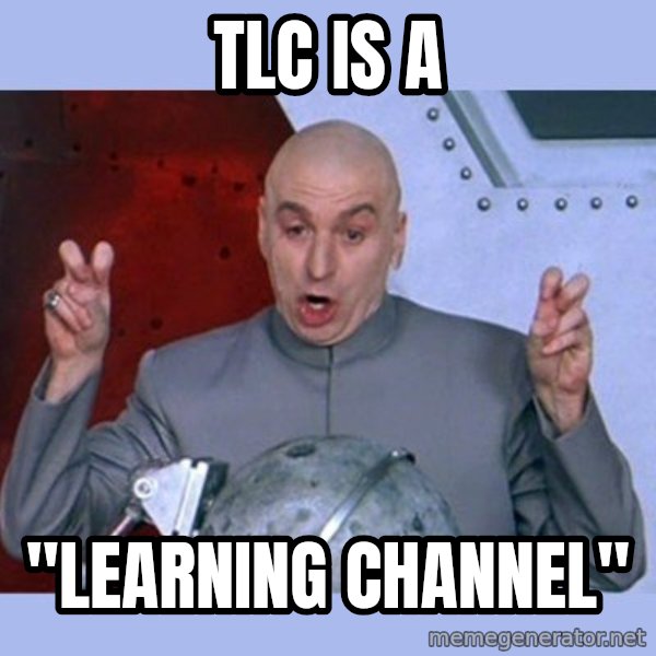 Dr Evil meme meme: TLC is a / "LEARNIng channel"