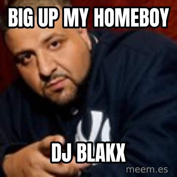 Dj Khaled Liar meme: BIG UP MY HOMEBOY / DJ BLAKX