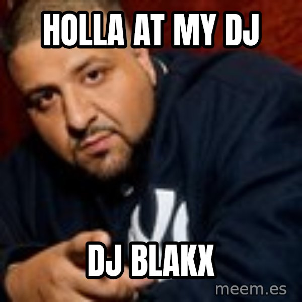 Dj Khaled Liar meme: HOLLA AT MY DJ / DJ BLAKX