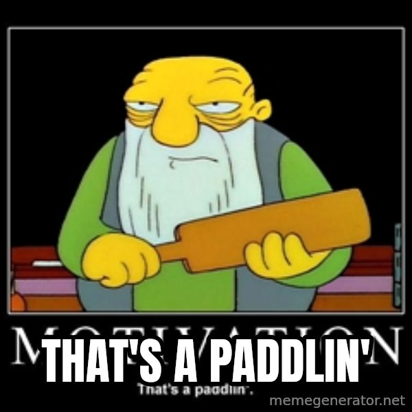 Thats a paddlin meme: That's a paddlin'