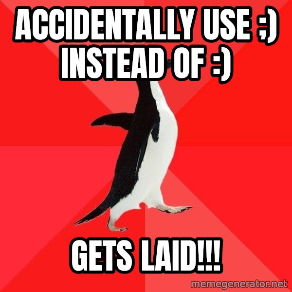 Socially Awesome Penguin meme: ACCIDENTALLY use ;) instead of :) / gets laid!!!