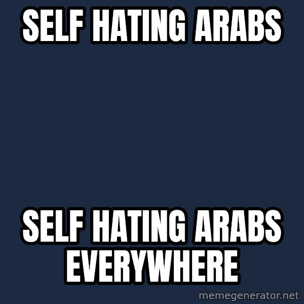 X, X Everywhere  meme: Self Hating Arabs / Self hating arabs everywhere
