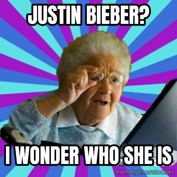 old lady meme: justin bieber? / i wonder who she is