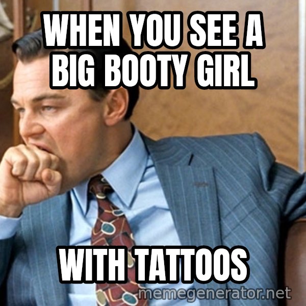 Leonardo Dicaprio biting fist meme: When you see a big booty girl / With tattoos