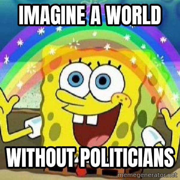 Imagination meme: imagine a world / without POLITICIANS