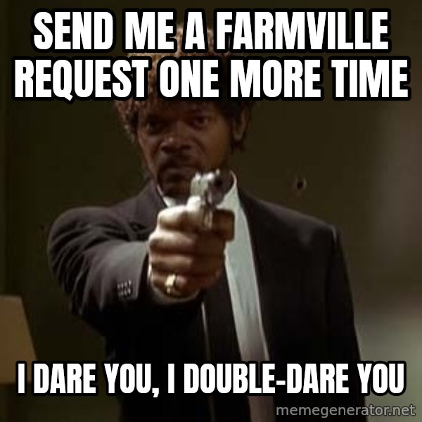 Jules Pulp Fiction meme: send me a farmville request one more time / i dare you, i double-dare you