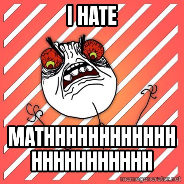 iHate meme: i hate / mathhhhhhhhhhhhhhhhhhhhhhh