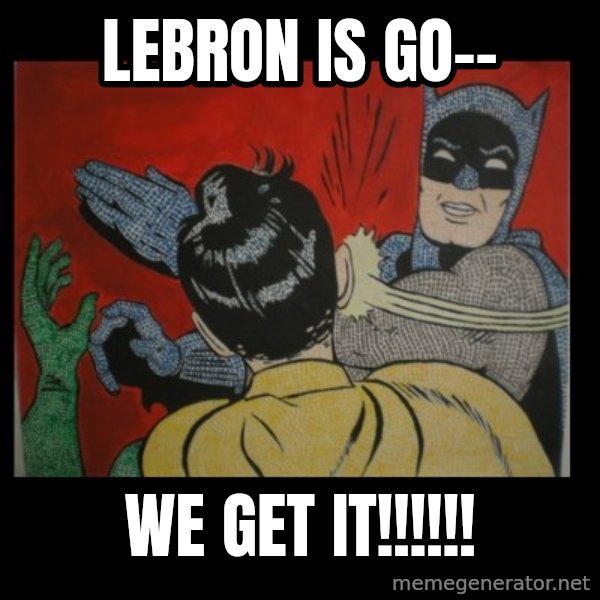 Batman Slappp meme: lebron is go-- / we get it!!!!!!