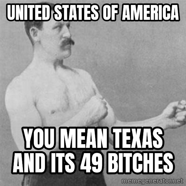 overly manlyman meme: United States of America / you mean Texas and its 49 bitches