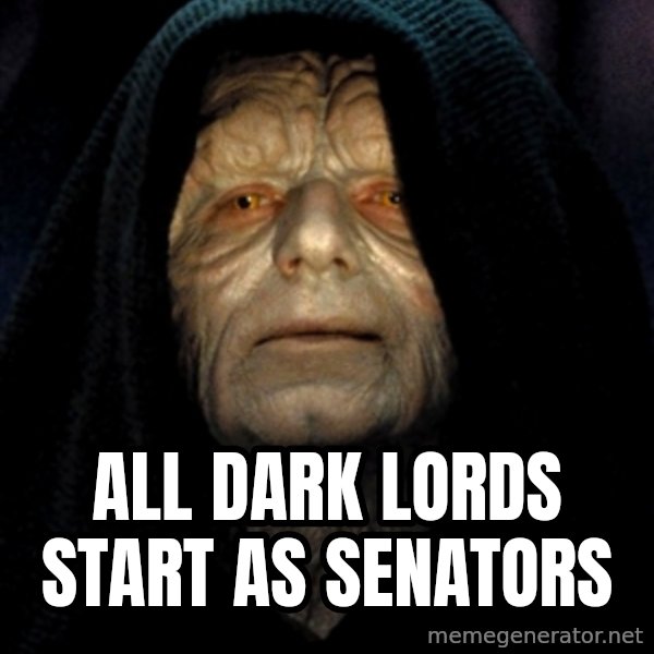 Star Wars Emperor meme: ALL DARK LORDS START AS SENATORS