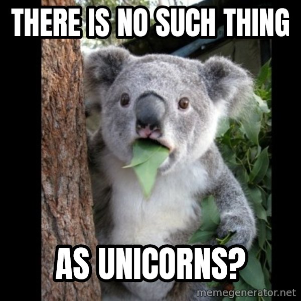 Koala can't believe it meme: there is no such thing / as unicorns?