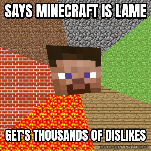 Minecraft Guy meme: says minecraft is lame / get's thousands of dislikes