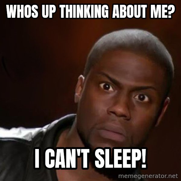 kevin hart nigga meme: Whos up thinking about me? / I CAN'T SLEEP!