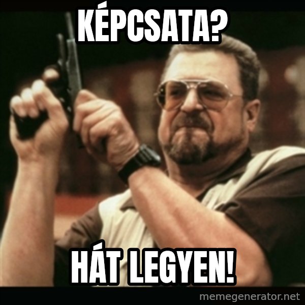 am i the only one around here meme: képcsata? / hát legyen!