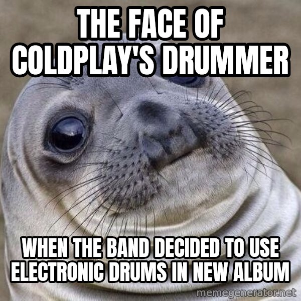 Awkward Seal meme: the face of Coldplay's drummer / when the band decided to use electronic drums in new album
