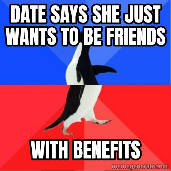 Socially Awkward to Awesome Penguin meme: date says she just wants to be friends / with benefits
