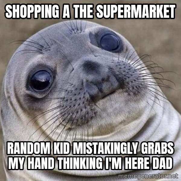 Awkward Seal meme: shopping a the supermarket / random kid mistakingly grabs my hand thinking i'm here dad