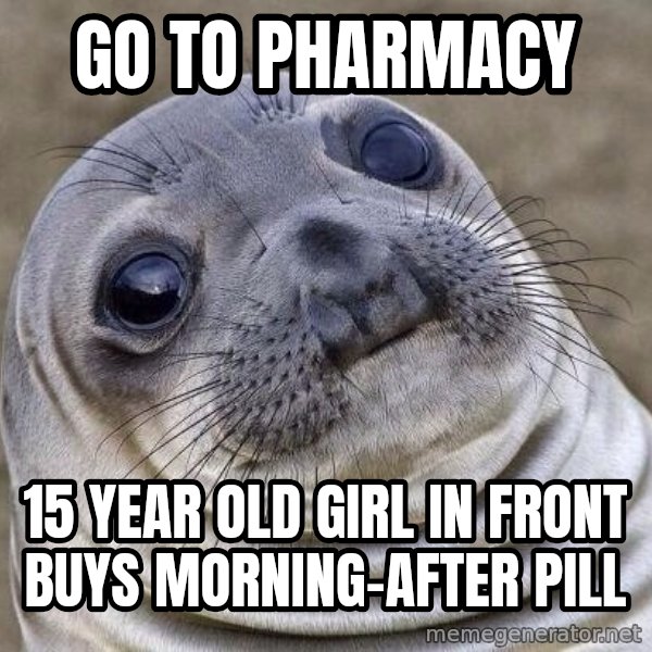 Awkward Seal meme: Go to pharmacy / 15 Year old girl in front buys morning-after pill