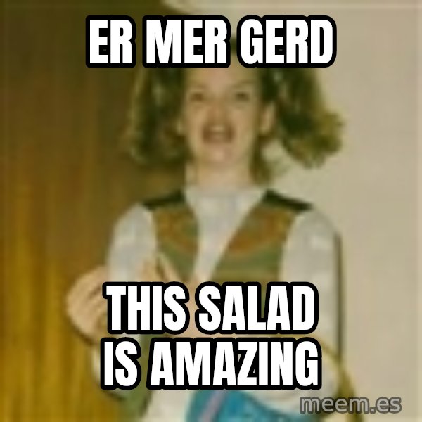 ermergerd girl  meme: ER MER GERD / THIS SALAD IS AMAZING