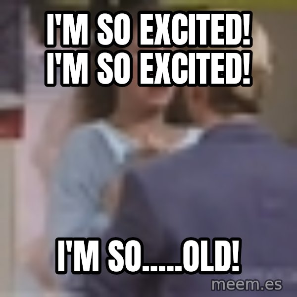 Jessie Spano meme: I'm so excited! i'm so excited! / i'm so.....old!