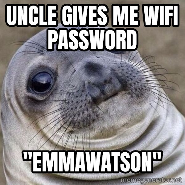 Awkward Seal meme: Uncle gives me wifi password / "EmmaWatson"