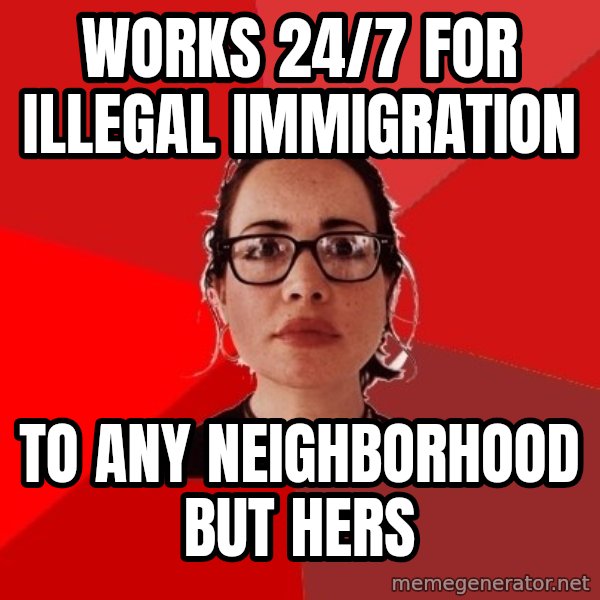 Liberal Douche Garofalo meme: works 24/7 for illegal immigration / to any neighborhood but hers