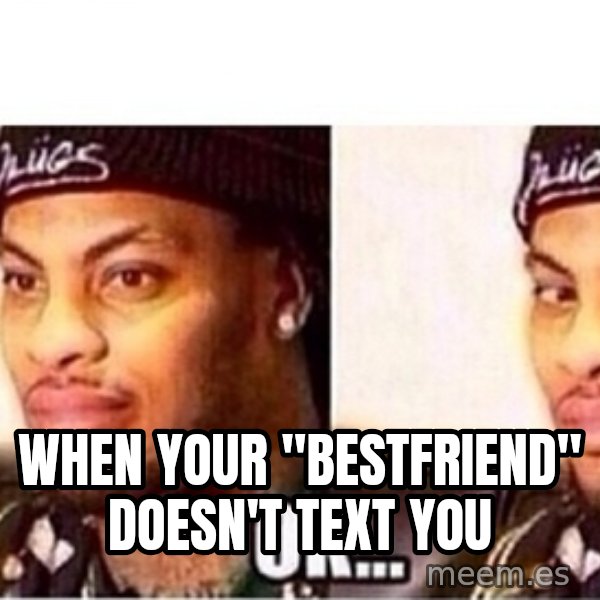 Waka Flocka OK meme: when your "bestfriend" Doesn't text you