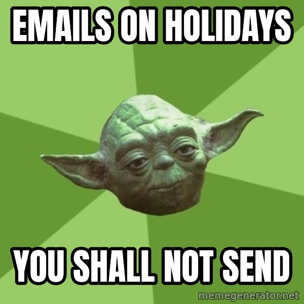 Advice Yoda Gives meme: emails on holidays / you shall not send