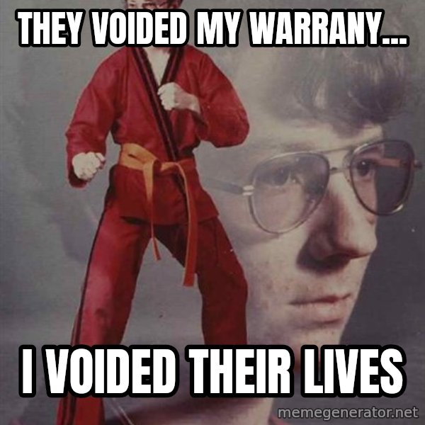 PTSD Karate Kyle meme: THey voided my warrany... / i voided their lives