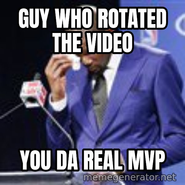 You dah real mvp meme: guy who rotated the video / you da real mvp