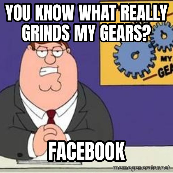 Grinds My Gears Peter Griffin meme: YOU KNOW WHAT REALLY GRINDS MY GEARS? / FACEBOOK