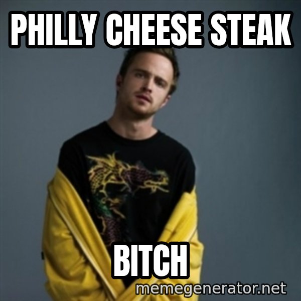 Jesse Pinkman meme: philly cheese steak / bitch