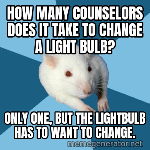 Psychology Major Rat meme: How many counselors does it take to change a light bulb? / Only one, but the lightbulb has to want to change.