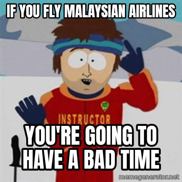 SouthPark Bad Time meme meme: If you fly Malaysian Airlines / You're going to have a bad time