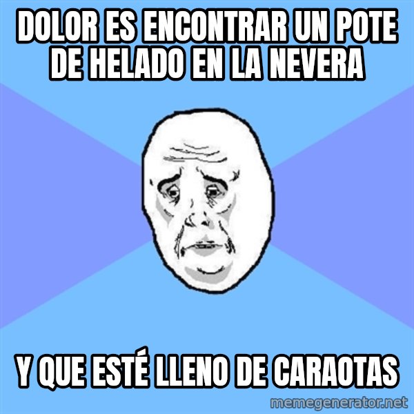 Okay Guy meme: Dolor es encontrar un pote de helado en la nevera / y que esté lleno de caraotas