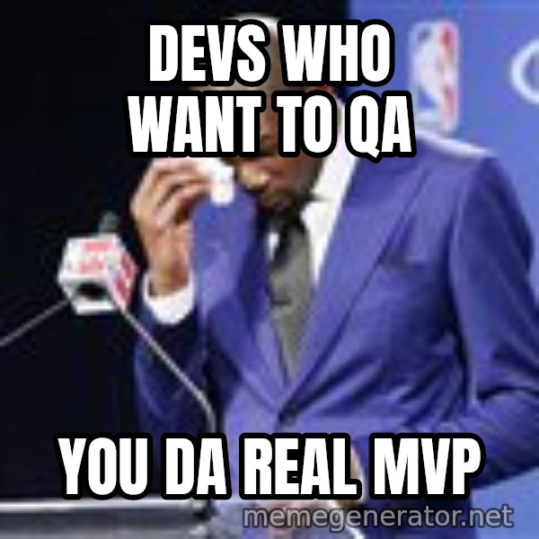 You dah real mvp meme: devs who want to QA / you da real mvp