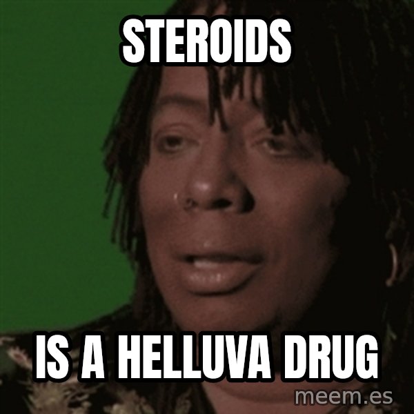 Rick James meme: Steroids / is a helluva drug