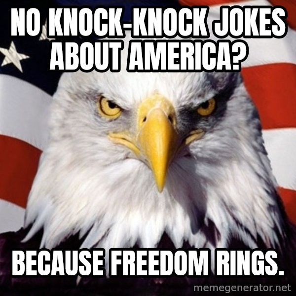 American Pride Eagle meme: No Knock-knock jokes about america? / because freedom rings.